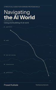 Cover of "Navigating the AI World: Using and Building AI at Work" by Prasad Kukkala